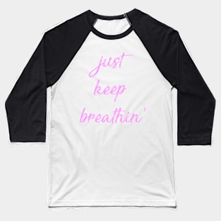 Just Keep Breathin Baseball T-Shirt